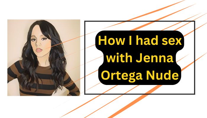 How I had sex with Jenna Ortega Nude